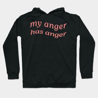 MY ANGER HAS ANGER Hoodie